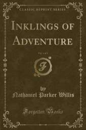 Inklings of Adventure, Vol. 1 of 2 (Classic Reprint)