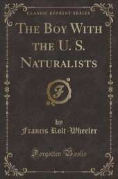 The Boy With the U. S. Naturalists (Classic Reprint)