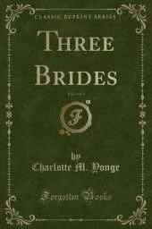 Three Brides, Vol. 1 of 2 (Classic Reprint)
