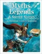 Myths, Legends, and Sacred Stories: A Children's Encyclopedia