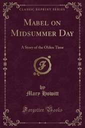 Mabel on Midsummer Day: A Story of the Olden Time (Classic Reprint)