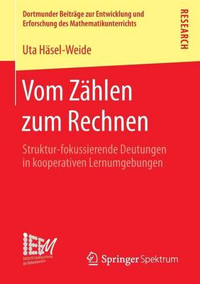 Vom Zahlen Zum Rechnen: Struktur-Fokussierende Deutungen in Kooperativen Lernumgebungen