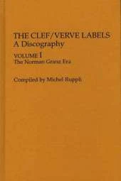 The Clef/Verve Labels: A Discography: Volume I The Norman Granz Era