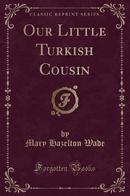 Our Little Turkish Cousin (Classic Reprint)