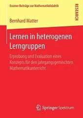 Lernen in Heterogenen Lerngruppen: Erprobung Und Evaluation Eines Konzepts Fur Den Jahrgangsgemischten Mathematikunterricht