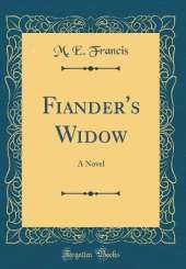 Fiander's Widow: A Novel (Classic Reprint)