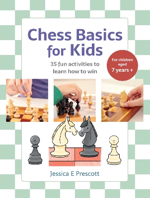 Chess Basics for Kids: 35 Fun Activities to Learn How to Win
