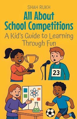 All About School Competitions: A Kid's Guide to Learning Through Fun