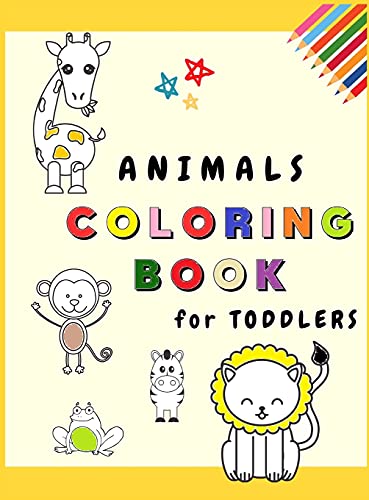 Animals Coloring Book for Toddlers: My First Coloring Book with Adorable Animals Fun and Educational Coloring Pages for Kids Ages 1-3 (Toddler Time !) Children learning to Color beloved animals