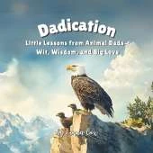 Dadication: Little Lessons from Animal Dads-Wit, Wisdom, and Big Love Sloth, Grizzly Bear, Llama, Cheetah, Hippo, and more Kids Book About Dad Father's Day
