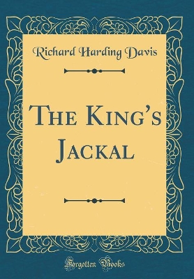 The King's Jackal (Classic Reprint)