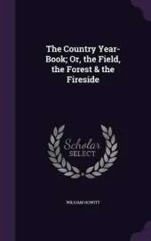 The Country Year-Book; Or, the Field, the Forest & the Fireside