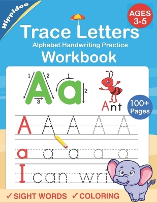 Trace Letters: Alphabet Handwriting Practice workbook for kids: Preschool writing Workbook with Sight words for Pre K, Kindergarten and Kids Ages 3-5. ABC print handwriting book