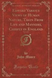 Edward Various Views of Human Nature, Taken From Life and Manners, Chiefly in England, Vol. 2 of 2 (Classic Reprint)