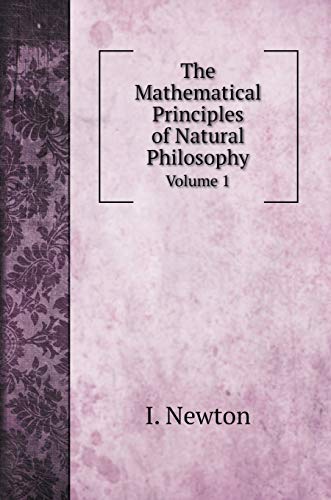 The Mathematical Principles of Natural Philosophy: Volume 1