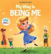 My Way to Being Me: An Inspirational Kids' Book About Building Confidence and Developing a Growth Mindset for Ages 3-8
