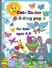Cute Easter Coloring pages for kids ages 4-8: Easter Coloring Pages For kids, Perfect Cute Easter coloring Books for boys and girls ages 4-8 and up.