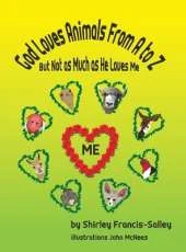 God Loves Animals From A to Z But Not as Much as He Loves Me