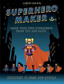 Crafts for Little Kids (Superhero Maker): Make your own superheros using cut and paste. This book comes with collection of downloadable PDF books that will help your child make an excellent start to his/her education.