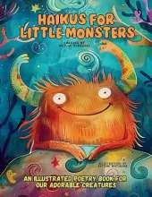 Haikus for Little Monsters: An Illustrated Poetry Book for Our Adorable Creatures Ages 3 -10
