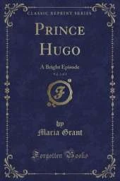 Prince Hugo, Vol. 2 of 3: A Bright Episode (Classic Reprint)