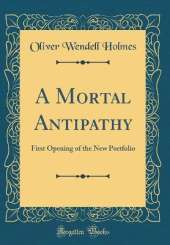 A Mortal Antipathy: First Opening of the New Portfolio (Classic Reprint)