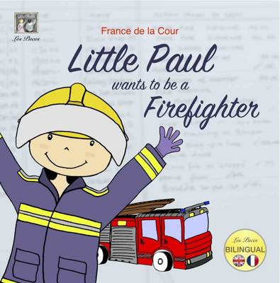 Little Paul Wants to be a Firefighter: Petit Paul Veut Devenir un Pompier