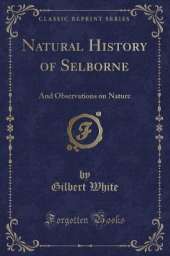 Natural History of Selborne: And Observations on Nature (Classic Reprint)