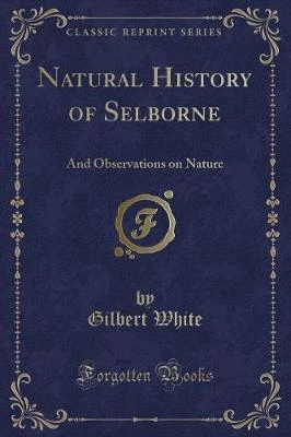 Natural History of Selborne: And Observations on Nature (Classic Reprint)