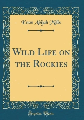 Wild Life on the Rockies (Classic Reprint)