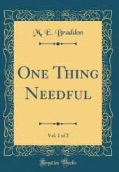 One Thing Needful, Vol. 1 of 2 (Classic Reprint)