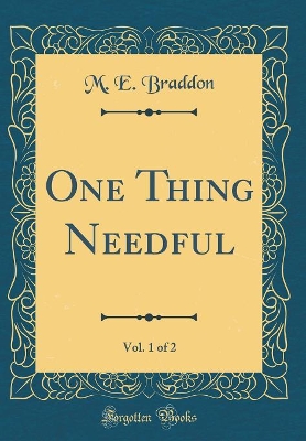 One Thing Needful, Vol. 1 of 2 (Classic Reprint)