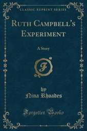 Ruth Campbell's Experiment: A Story (Classic Reprint)