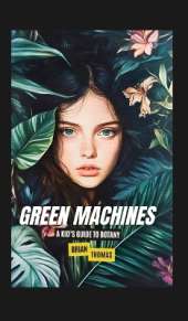 Green Machines: A Kid's Guide to Botany