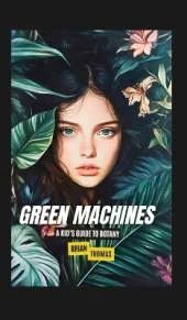 Green Machines: A Kid's Guide to Botany