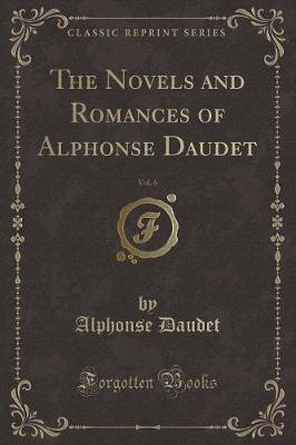 The Novels and Romances of Alphonse Daudet, Vol. 6 (Classic Reprint)