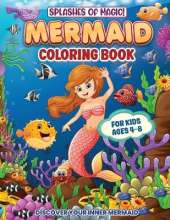 Splashes Of Magic! Mermaid Coloring Book For Kids Ages 4-8: Fun, Creative And Educational Activities For Girls And Boys Who Love Mermaids And The Wonders Of The Ocean (Children's Activity Books)