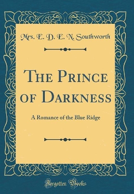 The Prince of Darkness: A Romance of the Blue Ridge (Classic Reprint)
