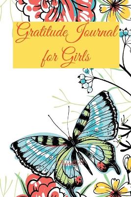 Gratitude Journal for Girls 170 pages 6x9-Inches: A Daily Positive Thinking Journal A Happiness Journal A Growth Mindset Journal for Girls Ages 8+