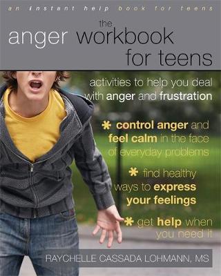 The Anger Workbook For Teens: Activities to Help You Deal With Anger and Frustration