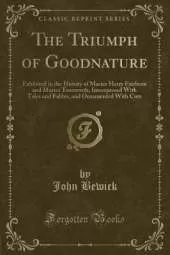 The Triumph of Goodnature: Exhibited in the History of Master Harry Fairborn and Master Trueworth; Interspersed With Tales and Fables, and Ornamented With Cuts (Classic Reprint)