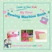 My First Sewing Machine Book: Learn to Sew: Kids