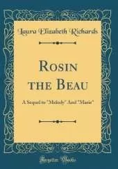 Rosin the Beau: A Sequel to "Melody" And "Marie" (Classic Reprint)