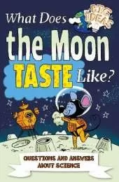 What Does the Moon Taste Like?: Questions and Answers About Science