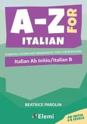 A-Z for Italian: Italian Ab Initio/Italian B: Essential vocabulary organized by topic for IB Diploma