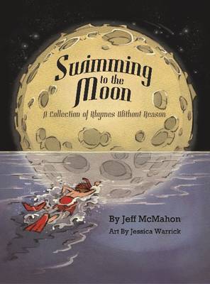 Swimming to the Moon: A Collection of Rhymes without Reason
