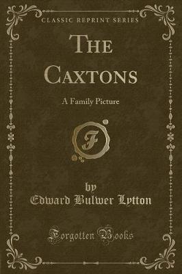 The Caxtons: A Family Picture (Classic Reprint)