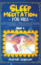 Sleep meditation for kids: Bedtime stories to help the babies fall asleep fast and learn to feel calm and peaceful. Children and toddler increasing Imagination with unicorn fairy tales.