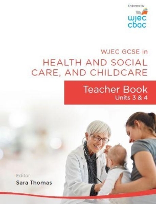 Wjec Gcse in Health and Social Care, and Childcare: Teacher Book - Units 3 and 4