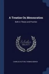 A Treatise on Mensuration: Both in Theory and Practice